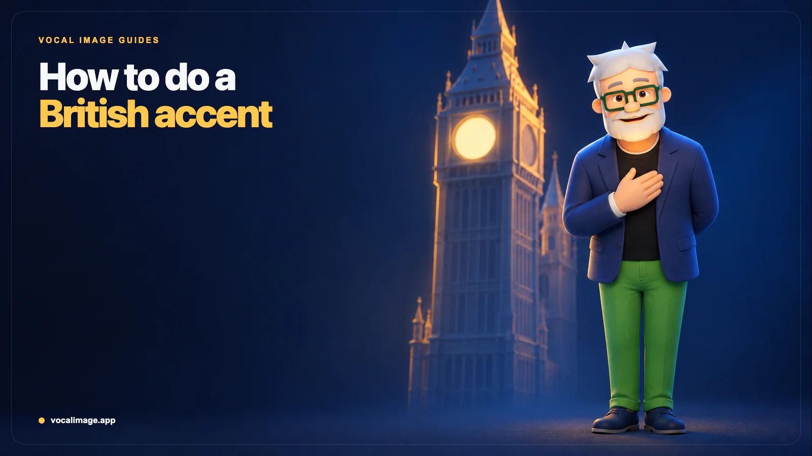 How to Do a British Accent: 7 Changes + a Practice Script